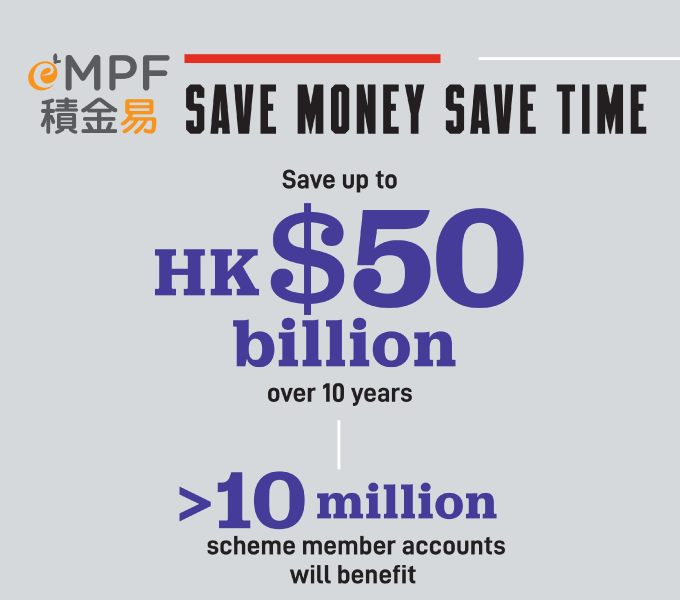 Save Money Save Time up to HK$50 Billion Over 10 Years more than 10 Million Scheme Member Accounts Will Benefit